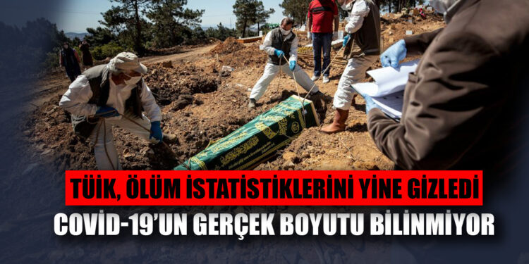 TÜİK, ölüm istatistiklerini yine gizledi: Kovid-19’un gerçek boyutu bilinmiyor